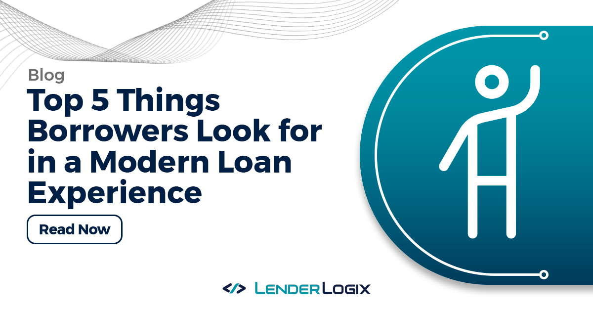 Top 5 Things Borrowers Look for in a Modern Loan Experience