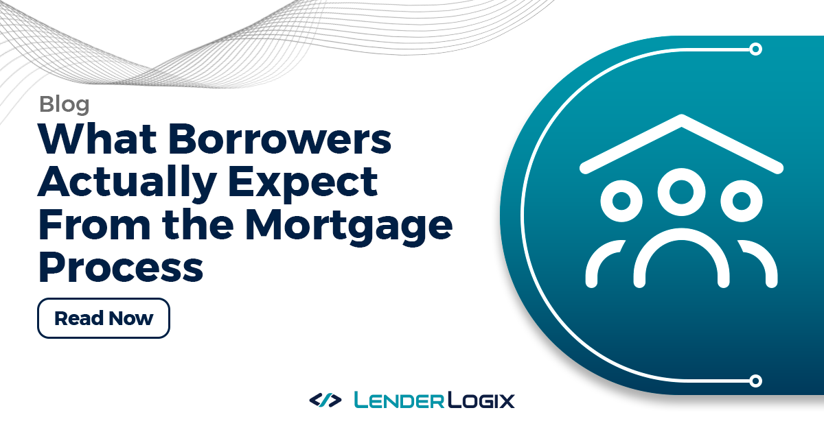 What Borrowers Actually Expect From the Mortgage Process