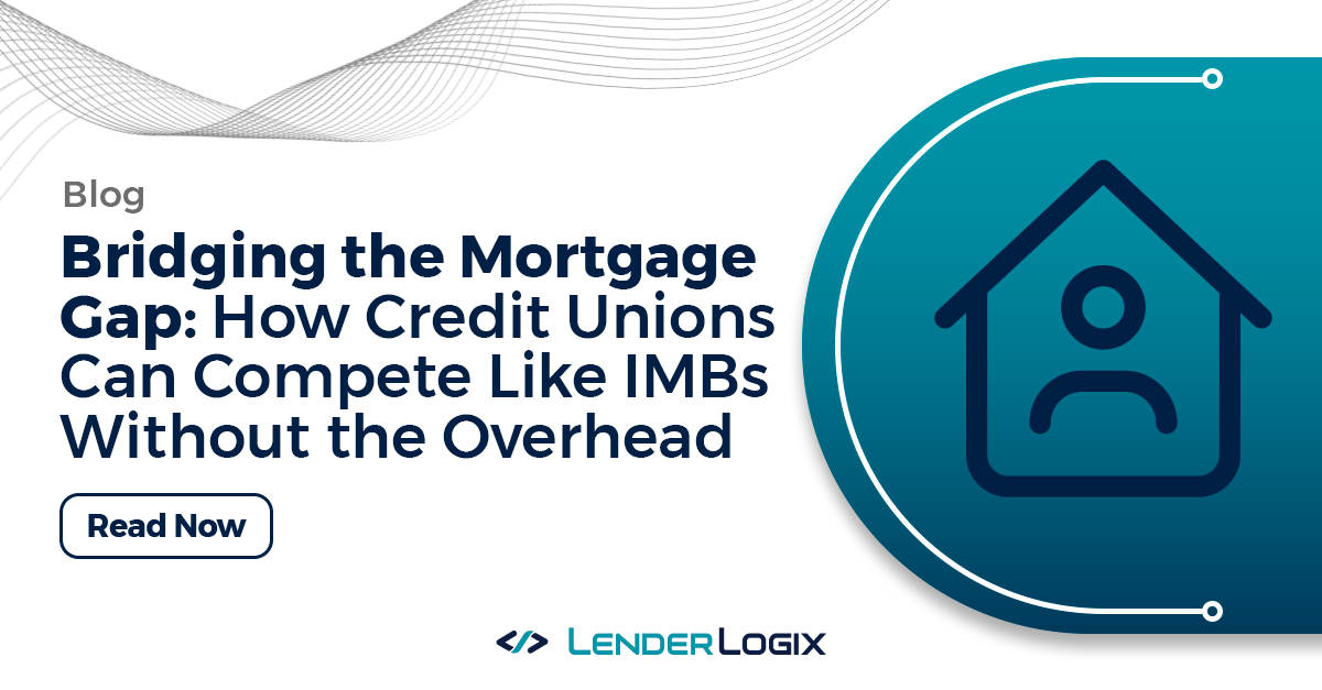 Bridging the Mortgage Gap: How Credit Unions Can Compete Like IMBs Without the Overhead